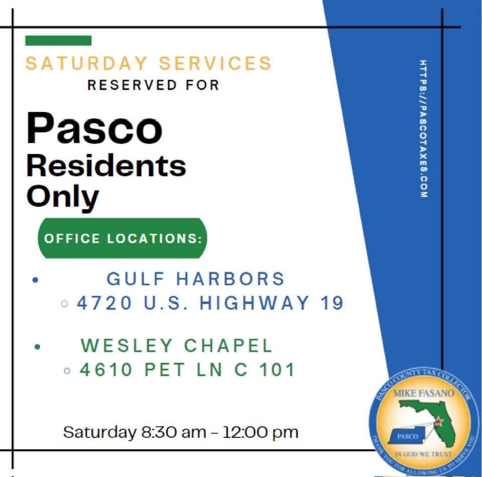 Good morning Pasco. It’s Saturday and it’s Pasco Day at the Pasco Tax Collectors office. We have two locations open exclusively for you every Saturday from 8:30 AM-12 PM. Visit our Gulf Harbors Office on US Highway 19 or our Wesley Chapel/Lutz Office at 4610 Pet Lane.