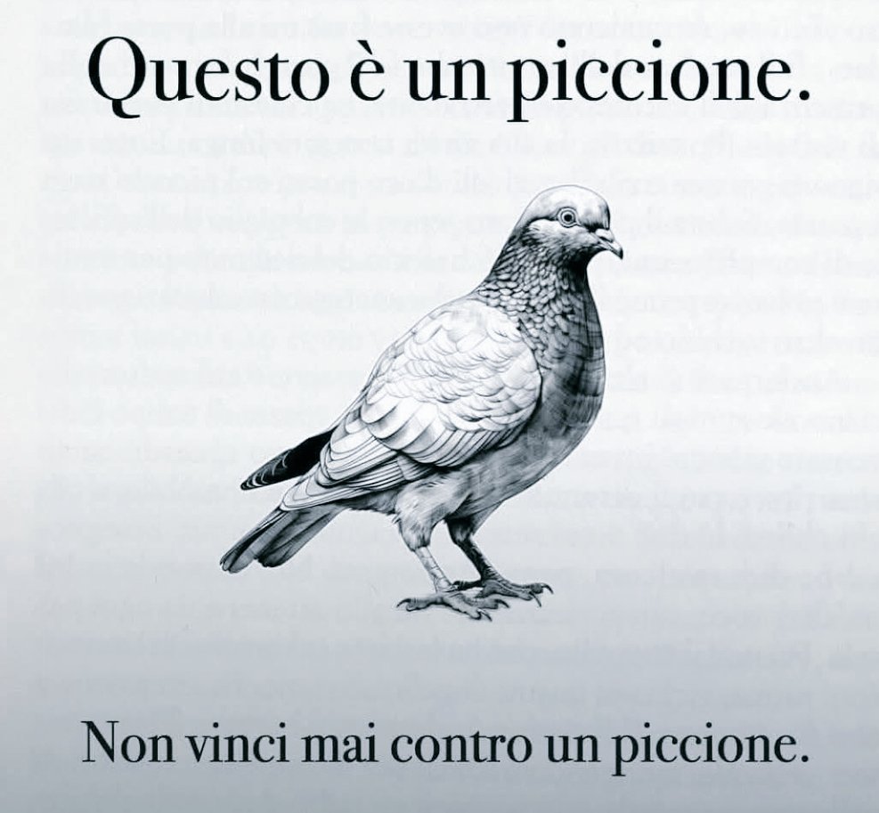 Scorpio27023158's tweet image. "Discutere con certe persone
è come giocare a scacchi
con un piccione... puoi
essere anche il campione
del mondo, ma il piccione
farà cadere tutti i pezzi,
cagherà sulla scacchiera
e poi se ne andrà camminando
impettito come se avesse
vinto lui."

Scegli bene le tue battaglie.