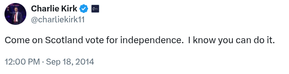 MrMalky's tweet image. Who&apos;s going to tell #UniteTheKingdom that Charles Kirk was a Scottish Independence supporter?
