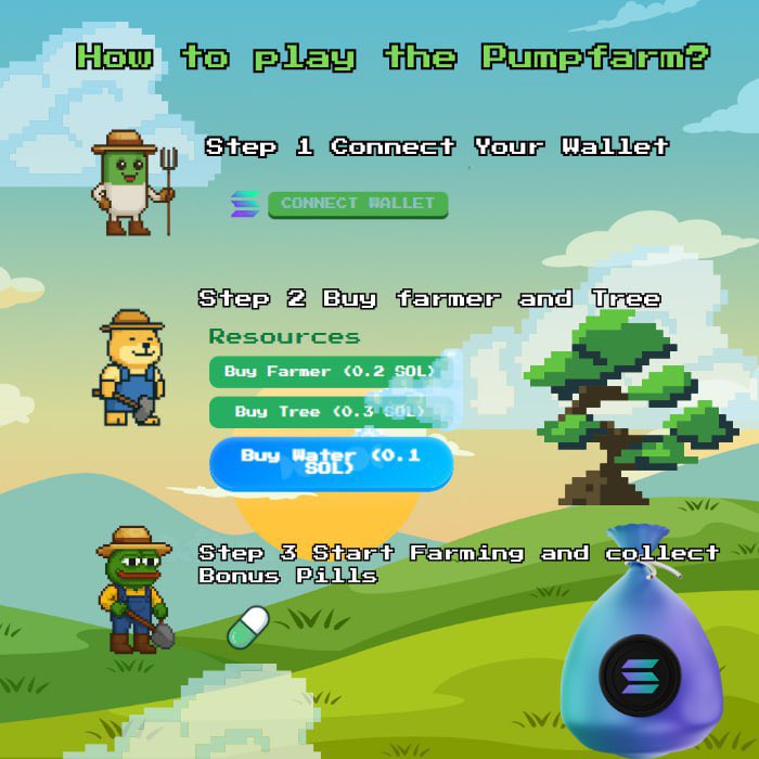 PumpFarm $PILLS 

Here’s how to play our Game! $PILLS

Start your first ultimate solana farming experience in Pumpfarm. Buy Farmers → Assign Farmers to Trees → Trees produce Pills → Collect Bonus Pills → Swap for SOL.

Ca: CD8QZp4s1cJPC9y447eGGDgCDqoZS9HKgYzxetYBpump