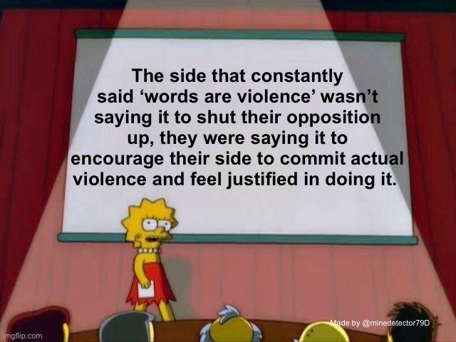 Lisa Simpson stands at a blackboard in a classroom setting. She wears a red dress and has yellow skin. Text on the blackboard reads, "The side that constantly said 'words are violence' wasn’t saying it to shut their opposition up, they were saying it to encourage their side to commit actual violence and feel justified in doing it." A watermark at the bottom reads, "Made by @minedetector79D."