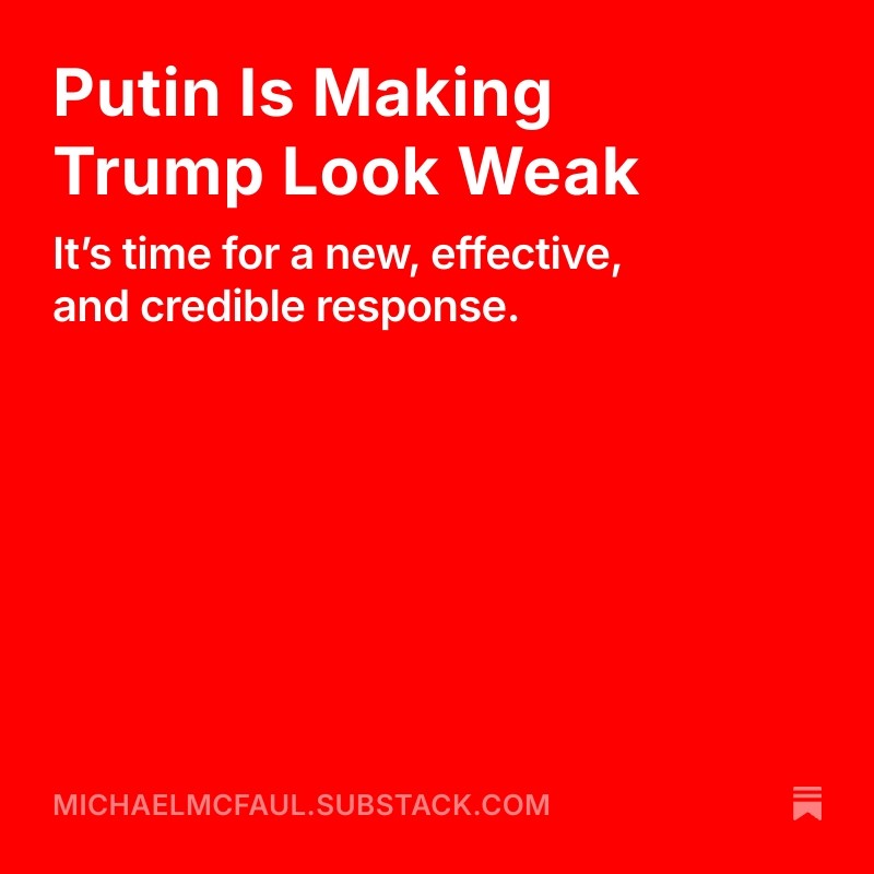 McFaul's tweet photo. My latest:
Putin Is Making Trump Look Weak
It’s time for a new, effective, and credible response. https://t.co/4831hBhGvQ https://t.co/i27VLvDHVa