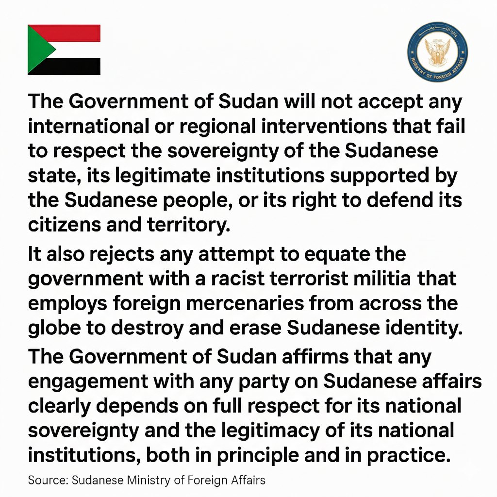 🔴لا تقبل حكومة #السودان أي تدخلات دولية أو إقليمية لا تحترم سيادة الدولة السودانية ومؤسساتها الشرعية المسنودة من الشعب السوداني ، وحقها في الدفاع عن شعبها وأرضها ، كما أنها ترفض أي محاولة للمساواة بينها وبين مليشيا إرهابية عنصرية تستعين بمرتزقة أجانب من مختلف بقاع الأرض لتدمير