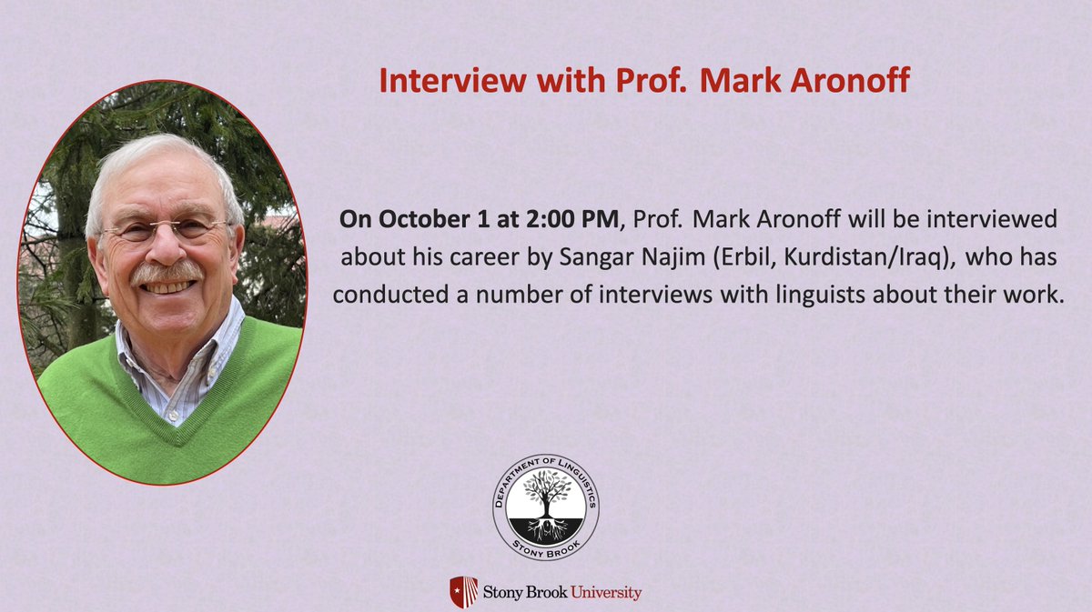 SBU_linguistics's tweet photo. On October 1 at 2:00 PM, Prof. Mark Aronoff will be interviewed about his career by Sangar Najim (Erbil, Kurdistan/Iraq), who has conducted a number of interviews with linguists about their work.
Zoom link: https://t.co/AWDY8Q5gOf
Registration link: https://t.co/PLTt7PbPwF https://t.co/MMUbfiY8Uc