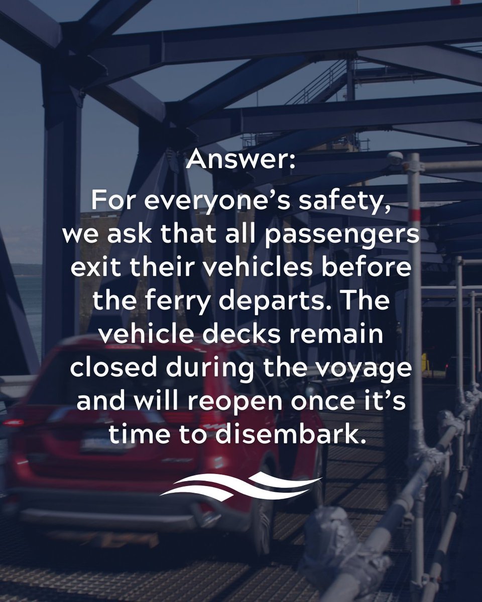 First-time passengers often wonder if they can remain in their vehicle during the crossing. Due to safety regulations, we require everyone to exit their vehicle before departure. 

Explore more FAQs: bit.ly/3DAUmS1