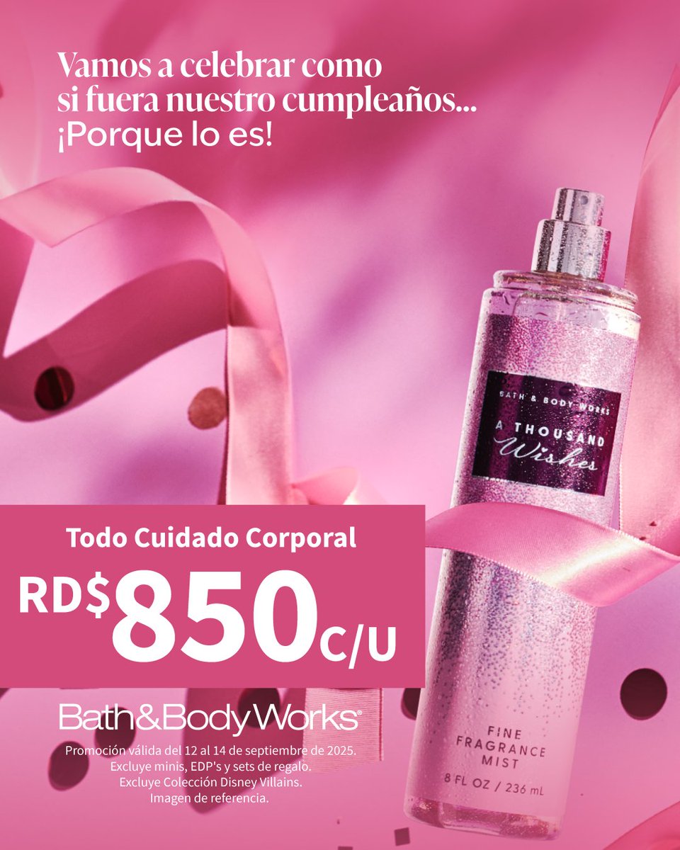 🩷 Todo Cuidado Corporal RD$850 c/u
🩷 Todas las Velas 3 Mechas RD$1,500 c/u
❊ Promociones válidas del  12 al 14 de septiembre, 2025.
❊ Excluye minis, EDP's y sets de regalo. Excluye Colección Disney Villains.
❊ Aplica únicamente en Velas 3 Mechas.
