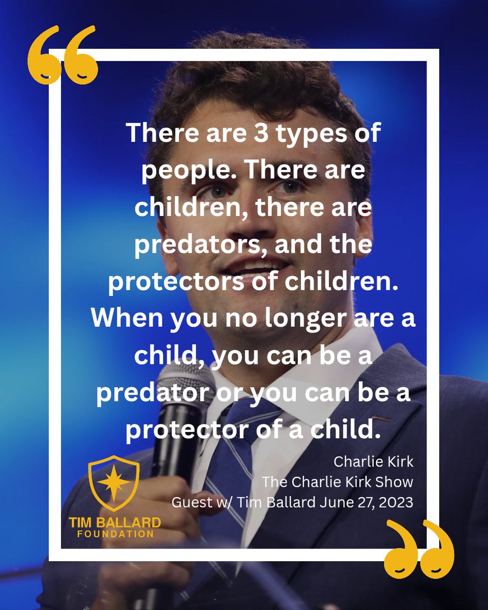 TimBallard's tweet photo. Charlie Kirk shared this powerful thought a few years ago "When you no longer are a child, you can be a predator or you can be a protector of a child." Which path will you choose?
#ProtectOurChildren #QuotesToLiveBy #CharlieKirk #GodsChildrenAreNotForSale #TimBallardFoundation #tbfrescue