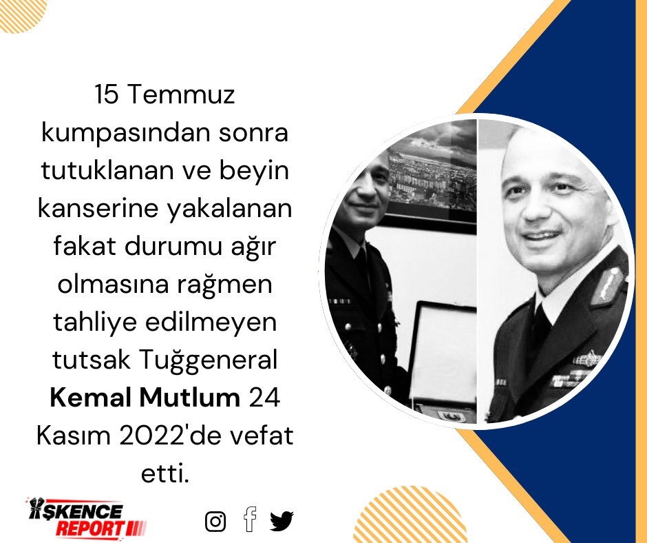 15 Temmuz kumpasından sonra tutuklanan ve beyin kanserine yakalanan fakat durumu ağır olmasına rağmen tahliye edilmeyen tutsak Tuğgeneral Kemal Mutlum 24 Kasım 2022'de vefat etti.

HastaTutukluluk İşkencedir