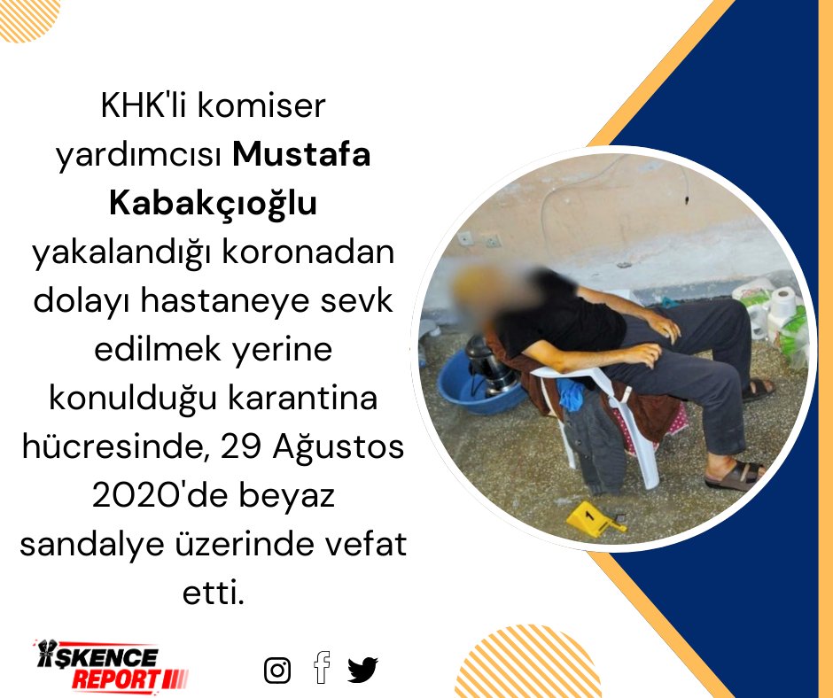 KHK'li komiser yardımcısı Mustafa Kabakçıoğlu yakalandığı koronadan dolayı hastaneye sevk edilmek yerine konulduğu karantina hücresinde, 29 Ağustos 2020'de beyaz sandalye üzerinde vefat etti.

HastaTutukluluk İşkencedir