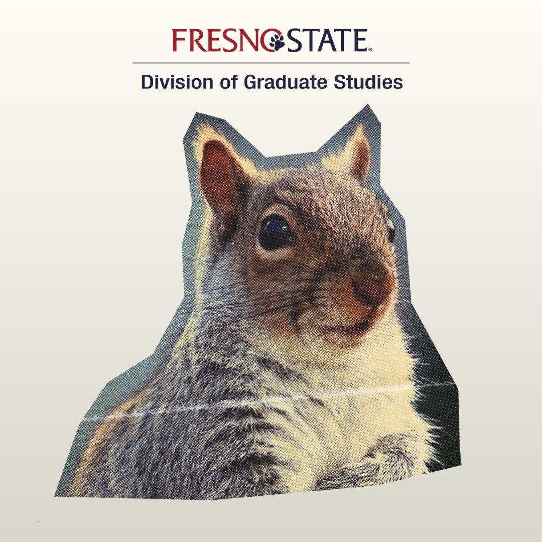 Research & Grad Studies (@fresnostatedrgs) on Twitter photo Listen, I’m just a squirrel, but even I know you can’t pay tuition with acorns. Apply for grad funding today:
Tuition Awards/Scholarships/Travel Grants/Research & Creative Activities Support Awards
Contact: Jose Medina III: Grad Division Analyst josemedina@mail.fresnostate.edu Listen, I’m just a squirrel, but even I know you can’t pay tuition with acorns. Apply for grad funding today:
Tuition Awards/Scholarships/Travel Grants/Research & Creative Activities Support Awards
Contact: Jose Medina III: Grad Division Analyst josemedina@mail.fresnostate.edu