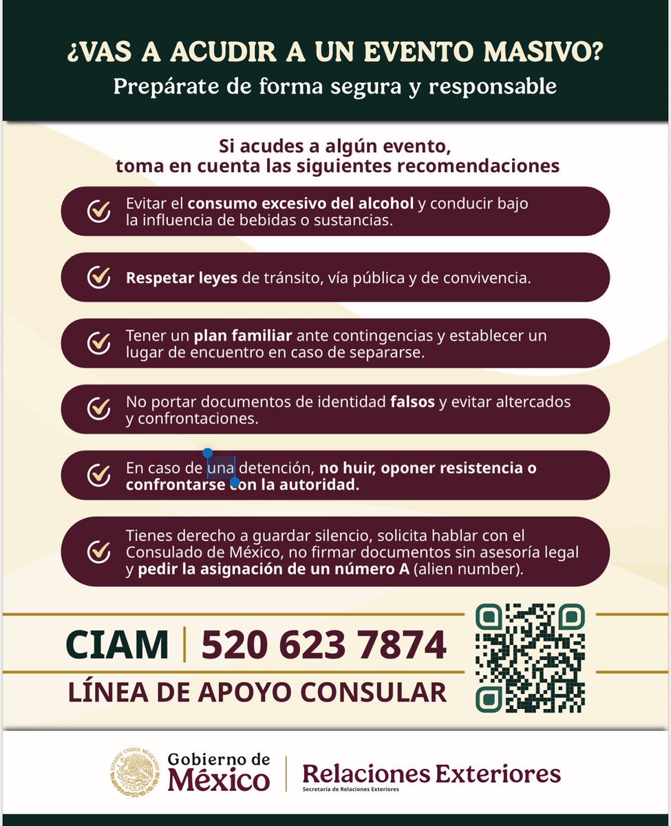 ConsulMexLvn's tweet image. Si piensas acudir a algún evento masivo toma en cuenta las siguientes recomendaciones. 🇲🇽
Recuerda que puedes comunicarte con el #CIAM o a nuestro número de emergencias de #ProtecciónConsular 🚨 702 845 2629 
#EstamosContigo 
@SRE_mx | @vcalva