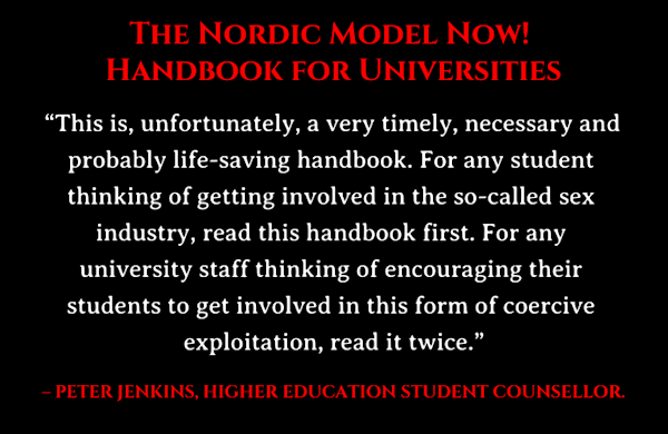 nordicmodelnow's tweet photo. The Nordic Model Now! Handbook for Universities

Do you work in a college or university? Do you have kids or grandkids at college or university?

If so, do please download or buy a printed copy of our Handbook for Universities, which sets out a holistic and comprehensive approach to university policy around the sex industry and how best to support students who have been impacted by it.

Peter Jenkins, higher education student counsellor said of it:

“This is, unfortunately, a very timely, necessary and probably life-saving handbook. For any student thinking of getting involved in the so-called sex industry, read this handbook first. For any university staff thinking of encouraging their students to get involved in this form of coercive exploitation, read it twice.”

Link to more information in the next tweet.