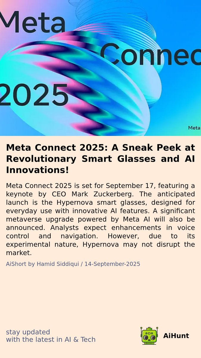 aihuntapp's tweet image. 🚀 Excitement is building for Meta Connect 2025! 🗓️ On Sept 17, CEO Mark Zuckerberg will unveil something game-changing... 👓✨ Think smart glasses with AI magic and a major metaverse upgrade! But will it truly disrupt? Stay tuned! #MetaConnect2025 #Hypernova