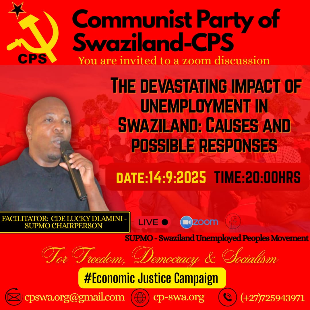 Join us tonight at 8 PM! | Economic Justice Campaign.

The devastating impact of unemployment in Swaziland: causes and possible responses.

Tonight, the CPS will host Cde Lucky Dlamini, chairperson of the Swaziland Unemployed People's Movement (SUPMO).