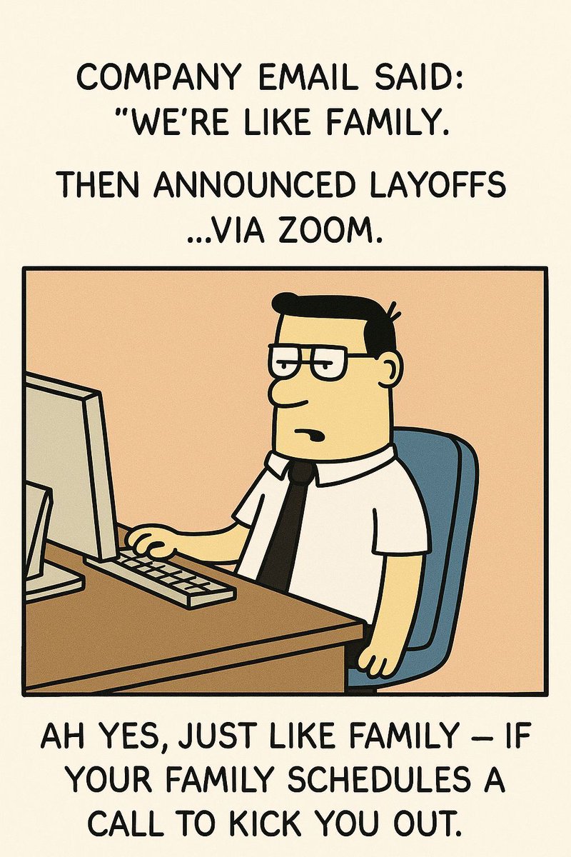 jordanimutan's tweet image. Company email said: “We’re like family.”

Then announced layoffs… via Zoom.

Ah yes, just like family—if your family schedules a call to kick you out. 🫠

What’s the most family-like thing your company ever did?

#WorkplaceHumor #CorporateLife #DilbertVibes #OfficeIrony…