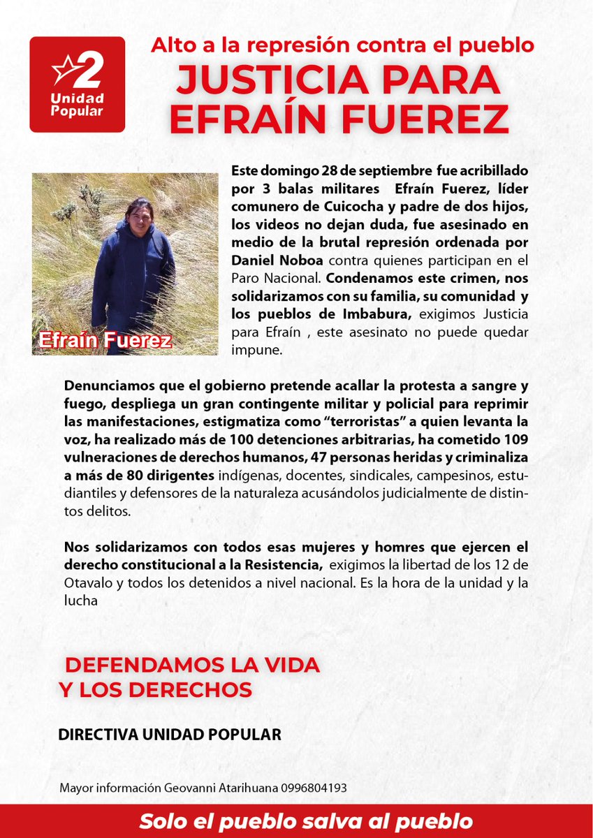 onlypanasec's tweet photo. #AlertaPanas
UNIDAD POPULAR DENUNCIA REPRESIÓN Y EXIGE JUSTICIA POR EFRAÍN FUEREZ
Según Unidad Popular, Efraín Fuerez, comunero de Cuicocha y padre de dos hijos, habría sido acribillado por tres balas militares en el marco del Paro Nacional; acusan “brutal represión” del Gobierno y reportan más de 100 detenciones arbitrarias, 109 vulneraciones de derechos humanos, 47 heridos y criminalización de más de 80 dirigentes. La organización se solidariza con la familia, demanda justicia y pide la libertad de los 12 de Otavalo y de todos los detenidos. Llaman a defender el derecho constitucional a la resistencia. En clave constructiva, urgen a Fiscalía y al Estado a investigar con independencia, transparentar cifras y ajustar el uso de la fuerza a estándares internacionales, mientras del lado oficial se espera abrir canales de diálogo y dar respuestas verificables para evitar más violencia y que no haya impunidad.