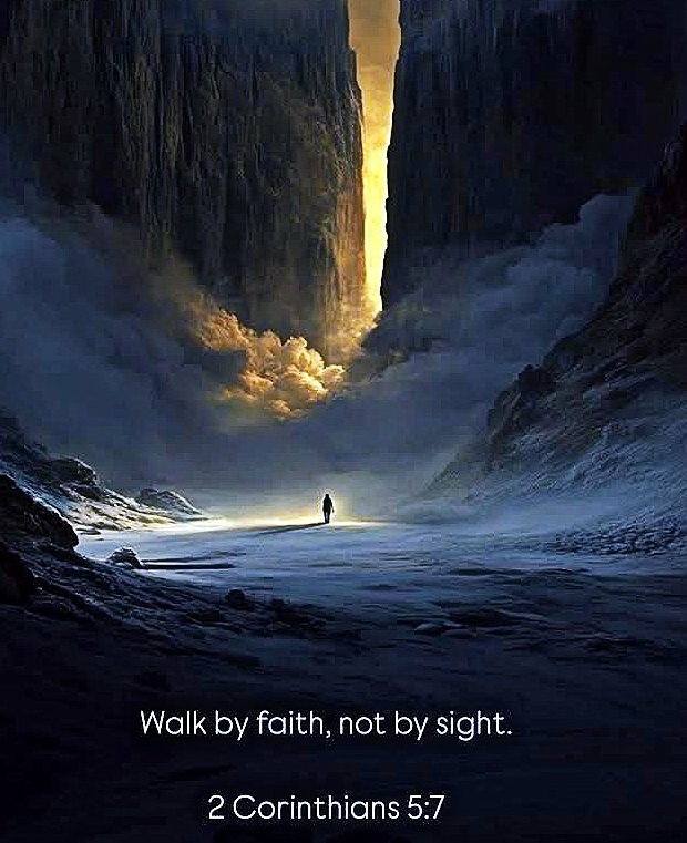 📖 2 Corinthians 5:7 (NKJV)
 "For we walk by faith, not by sight."