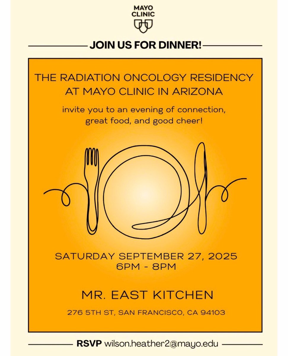 RSVP wilson.heather2@mayo.edu

SATURDAY SEPTEMBER 27, 2025 6PM - 8PM
MR. EAST KITCHEN
276 5TH ST, SAN FRANCISCO, CA 94103

Join Us For Dinner!
THE RADIATION ONCOLOGY RESIDENCY AT MAYO CLINIC IN ARIZONA invite you!