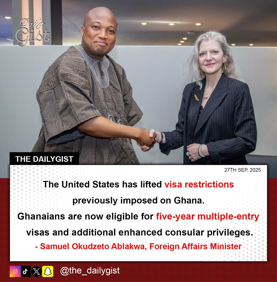 The United States has lifted visa restrictions previously imposed on Ghana. Ghanaians are now eligible for five-year multiple-entry visas and additional enhanced consular privileges.
•  Samuel Okudzeto Ablakwa, Foreign Affairs Minister