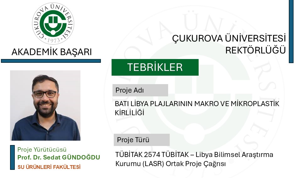 Yürütücülüğünü Prof. Dr. Sedat GÜNDOĞDU’nun yaptığı, "Batı Libya Plajlarının Makro ve Mikroplastik Kirliliği" başlıklı proje TÜBİTAK 2574 çağrısı kapsamında desteklenmeye hak kazanmıştır.
Araştırmacımızı ve proje ekibini tebrik eder, başarılarının devamını dileriz.