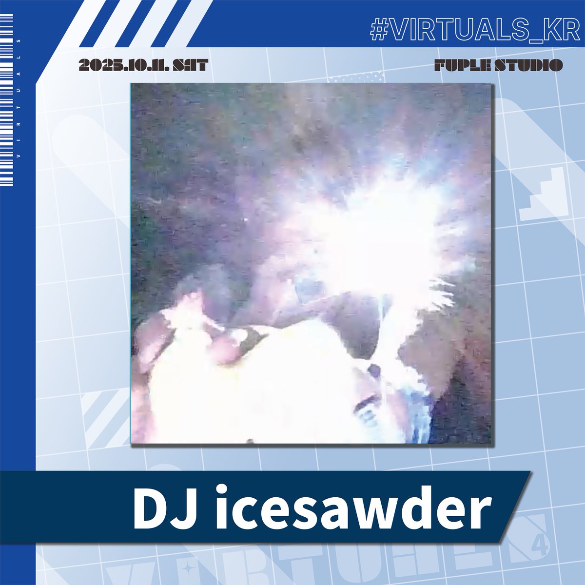 ⚡VIRTUALS 2025⚡
10.11 (SAT) @ FUPLE STUDIO

「Performance Artist Profile」
📀 icesawder 💿

인터넷 음악 아티스트.

주로 SoundCloud에서 활동하며,
2020년 첫 개인 EP를 발표한 이후 ‘포스트 인터넷 댄스 뮤직’을 테마로 다양한 장르의 트랙을 제작하고 있다.

#VIRTUALS_KR