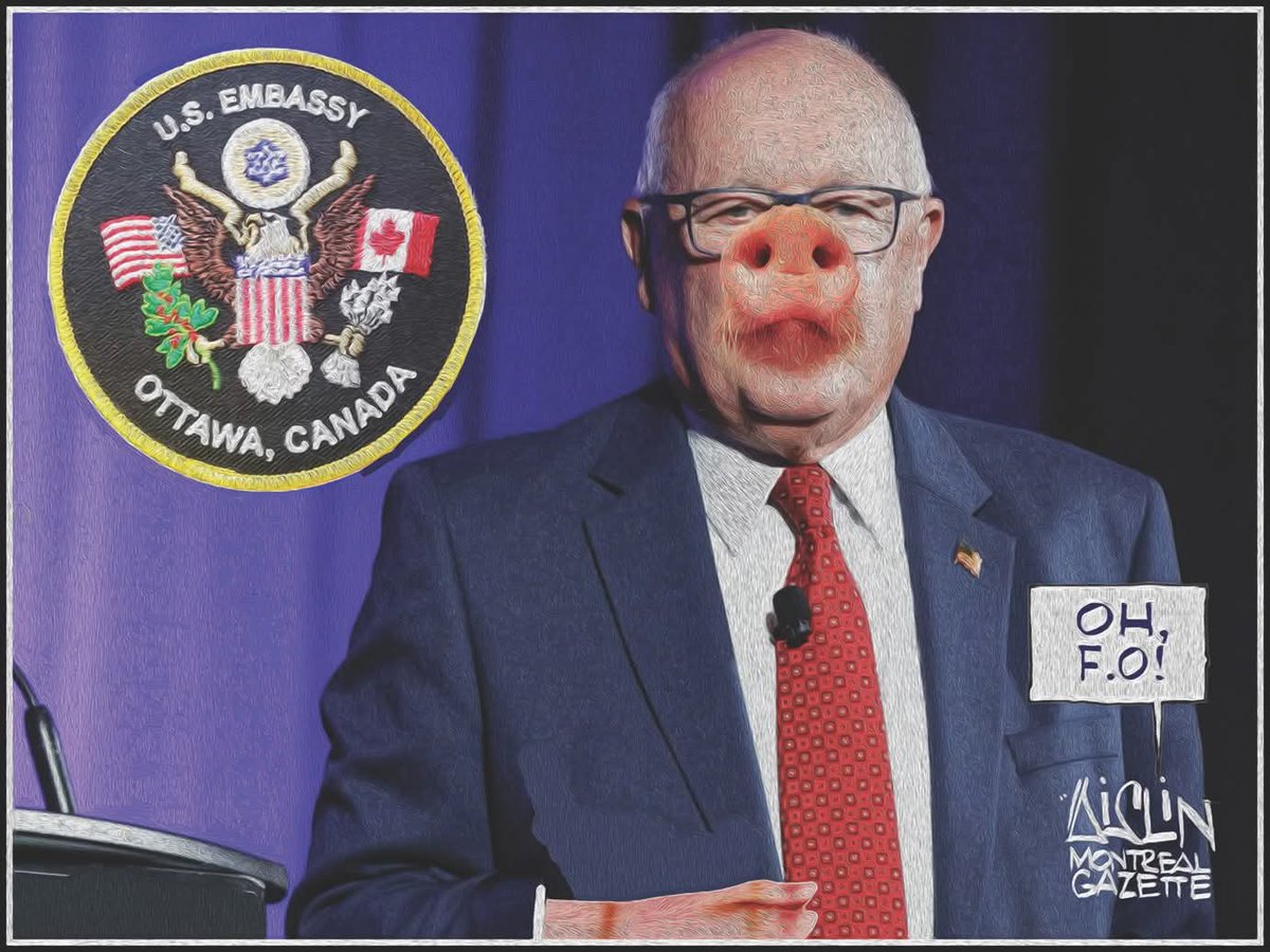 Once again, Aislin nails it. This guy demeans the office of Ambassador. Canadians from coast to coast to coast join Aislin with a great big "Fuck Off"!