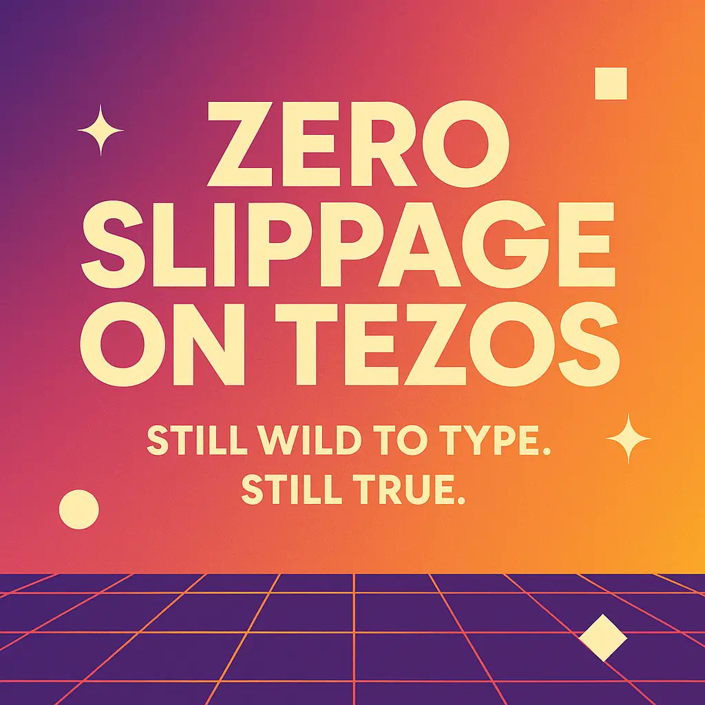 Zero slippage on Tezos. Still wild to type. Still true.