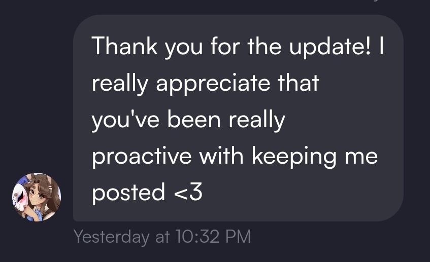 its kinda bittersweet to have people thank me for updating and not ghosting until THEY have to ask, even when its just to say im sick and will have delays 

Such a big thing yet so many artist dont do propperly, it makes me sad seeing this be an issue for so many comissioners 💔