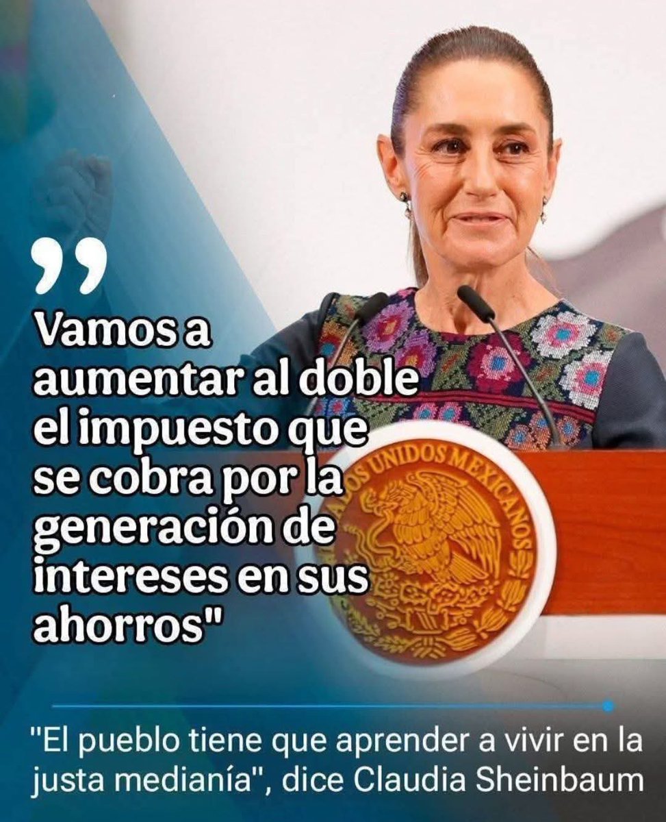 RobbieMarcin's tweet photo. The image shows a President of Mexico speaking at a podium with the seal of Mexico, announcing a plan to double the tax on interest generated from savings. The text also quotes Claudia Sheinbaum saying, "The people have to learn to live with moderation." 🇲🇽❌RIP https://t.co/4uxu65qxut