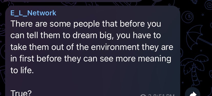 There are some people that before you can tell them to dream big, you have to take them out of the environment they are in first before they can see more meaning to life.

True?