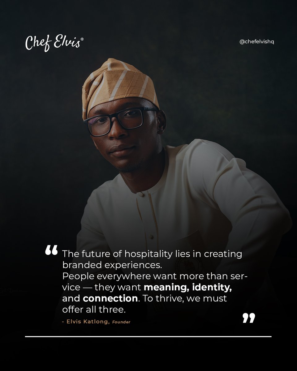 ‘Hospitality must offer more than service—it must create meaning, identity, and connection.’ – Elvis Katlong, Founder - <a href="/ChefelvisHQ/">CHEF ELVIS</a>