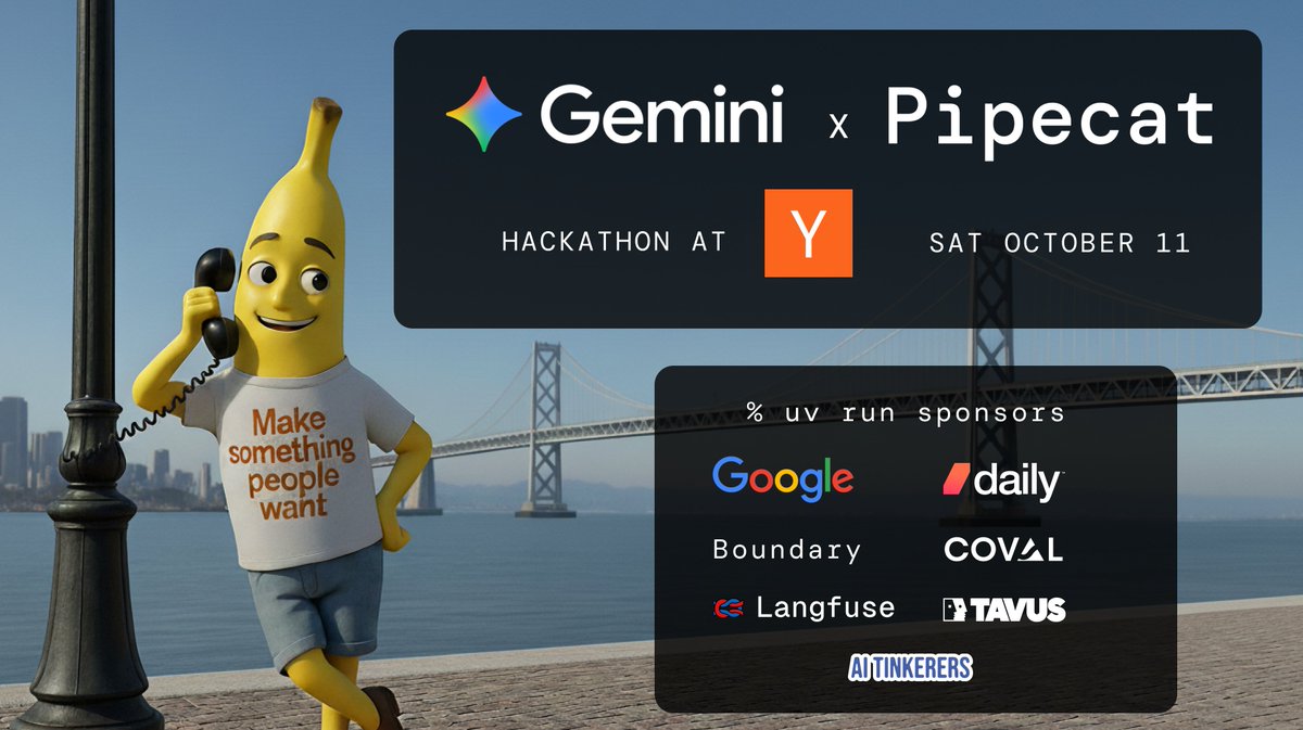 kwindla's tweet photo. Join us for a hackathon at @ycombinator on October 11th.

Gemini x Pipecat realtime AI fun and games!

Build an application using Gemini and Pipecat. See some new APIs. Show off interesting things you're doing in your startup or side project. Hang out with engineers from Google DeepMind and Google Cloud, the AI Tinkerers community, and YC companies Daily, Boundary, Coval, Langfuse, and Tavus.  Eat Outta Sight pizza. 

Limited space ... apply below.