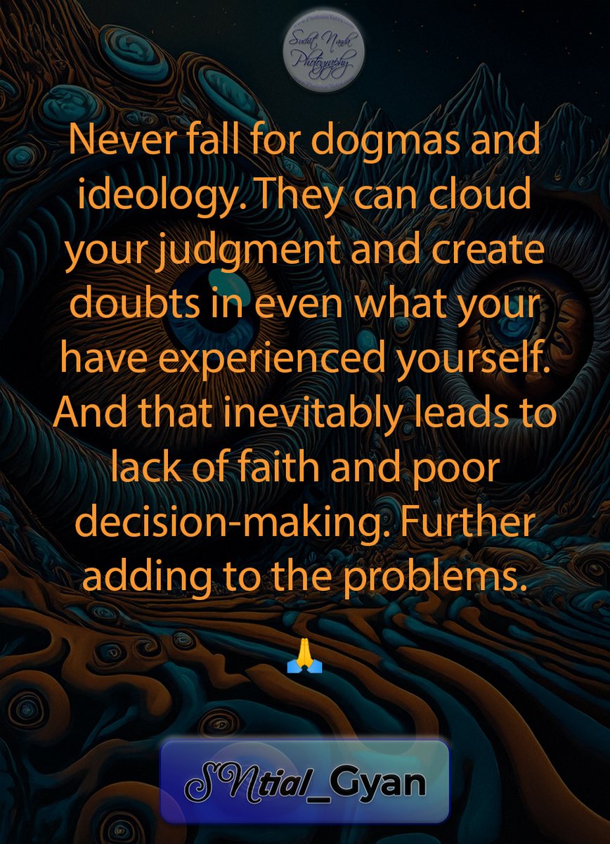 SuchitNanda's tweet image. Never fall for #dogmas &amp;amp; #ideology. They can cloud your judgment and create doubts in even what your have experienced yourself. And that inevitably leads to lack of #faith &amp;amp; poor decision-making. Further adding to the problems.

#SNtial_Gyan #spiritual #gyan #spirituality #quote