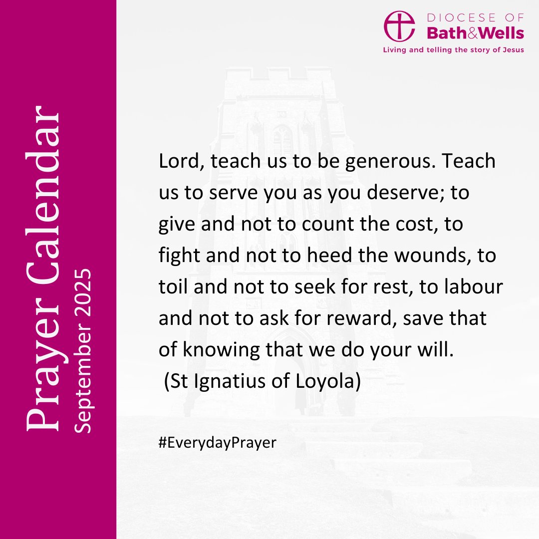 Lord, teach us to be generous. Teach us to serve you as you deserve; to give and not to count the cost, to fight and not to heed the wounds, to toil and not to seek for rest, to labour and not to ask for reward, save that of knowing that we do your will.
(St Ignatius of Loyola)