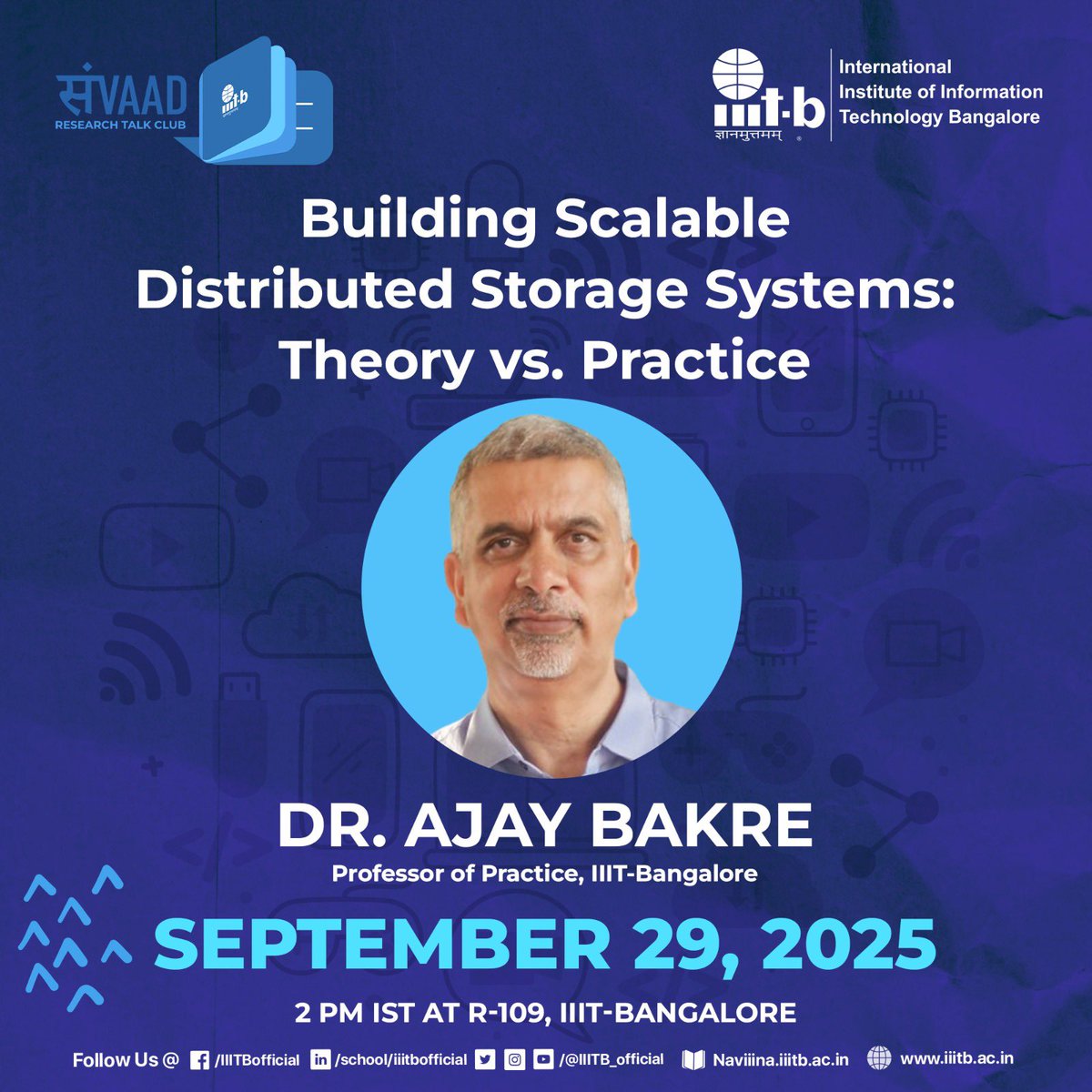 IIITB_official's tweet photo. #SamvaadTalk

Speaker: Dr. Ajay Bakre, Professor of Practice, IIIT-Bangalore

Date & Time: September 29, 2025; 2:00 pm IST

Venue: R-109, IIIT-Bangalore

Title: Building Scalable Distributed Storage Systems: Theory vs. Practice

Abstract:
With the proliferation of Internet-based applications and mobile devices, distributed storage systems such as Amazon S3 and Google Drive have become popular in the past few years by managing performance, availability and resiliency expected by consumer as well as enterprise applications. Building scalable distributed storage systems involves making careful design tradeoffs to meet user requirements at reasonable cost. This talk covers fundamentals of storage system design and explores how concepts such as CAP Theorem and error correction codes along with practical considerations such as ease of implementation and cost have shaped the evolution of distributed storage systems.

Brief Profile:
Dr. Ajay Bakre joined IIIT-B and COMET Foundation as Professor of Practice in July, 2024. He has over 27 years of industry experience in startups, corporate research labs and product groups of multinational corporations. His areas of expertise include Scalable and Resilient Distributed Systems, Storage Systems Architecture, Wireless Networks and Core Networks. He holds 9 US patents and he received the ACM SIGMOBILE Test of Time Award in 2016 for his paper titled: “I-TCP: Indirect TCP for Mobile Hosts”, published in 1995.

#IIITB #IIITBangalore #SamvaadTalks #ResearchTalks