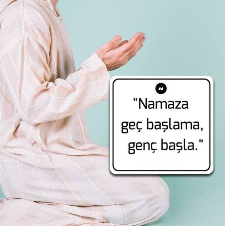 "Namaza geç başlama, genç başla."