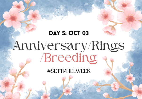 settphelweek's tweet photo. 🌸 DAY FIVE 🌸
Anniversary/Rings • Breeding
#settphelweek https://t.co/a6IxfrMklO