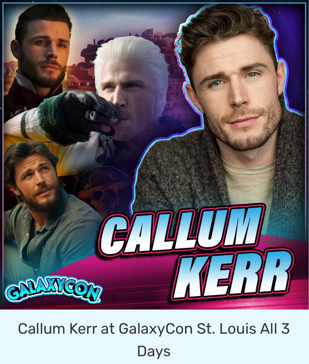 Callum Kerr best known as Smoker in "One Piece,"  Wade Stellings in "Monarch," PC George Kiss in "Hollyoaks," Christopher Foxworth in "Flowers in the Attic: The Origin," and young Everett in Virgin River and so much more is coming to Galaxycon St Louis Oct 10-12, 2025.