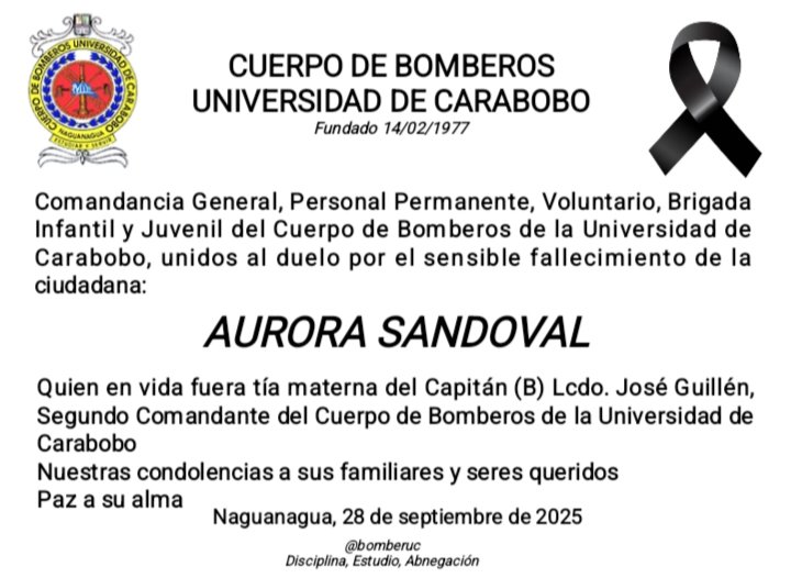 28/09/2025
Comandancia General, Personal Permanente, Voluntario, Brigada Infantil y Juvenil del Cuerpo de Bomberos de la Universidad de Carabobo y municipio Naguanagua unidos al duelo por sensible fallecimiento 

Paz a su alma

<a href="/bomberuc/">Bomberos de la Universidad de Carabobo</a> 
Disciplina, Estudio, Abnegación