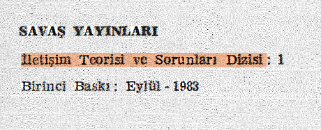 Türkiye'de medya ve iletişim çalışmalarının tarihsel seyri açısından önemli bir detay, 1983 tarihli ilk kitabı ile Savaş Yayınları'nın "İletişim Teorisi ve Sorunları" başlıklı bir kitap dizisini başlatmasıdır. 
Alandaki ilk ders, 1967'de açılıyor; ilk kitap da 1969'da basılıyor.