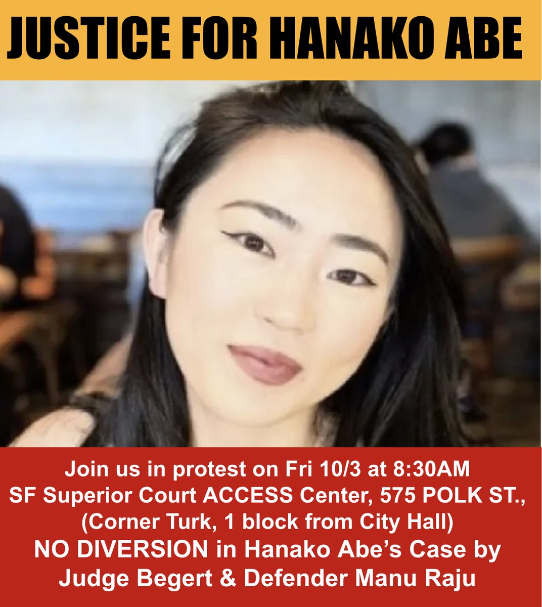 PLEASE JOIN US IN PROTEST AGAINST DIVERSION FOR HANAKO ABE'S CASE - JUSTICE FOR HANAKO ABE on Friday, 10/3 AT 8.30AM AT 575 POLK ST, SF Court Access Center (1 block from city hall) - please share widely