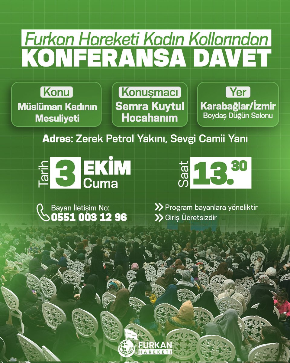 furkanhareketi's tweet photo. Furkan Hareketi Kadın Kollarından Konferansa Davet | İZMİR

Konu: Müslüman Kadının Mesuliyeti
Konuşmacı: Semra Kuytul Hocahanım (@semrakuytul)

🗓️ 3 Ekim Cuma
🕜 13.30
📍 Boydaş Düğün Salonu, Karabağlar

Not: Program bayanlara yöneliktir, giriş ücretsizdir.

#FurkanKonferansları