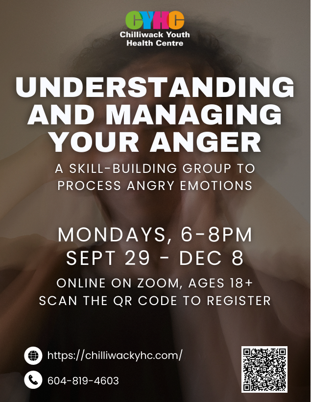 Our friends and valued community partners at Chilliwack Youth Health Centre are offering a skill-building group called Understanding and Managing Your Anger group this fall for adults (ages 18+). Please reach out to them for more information and to register!
