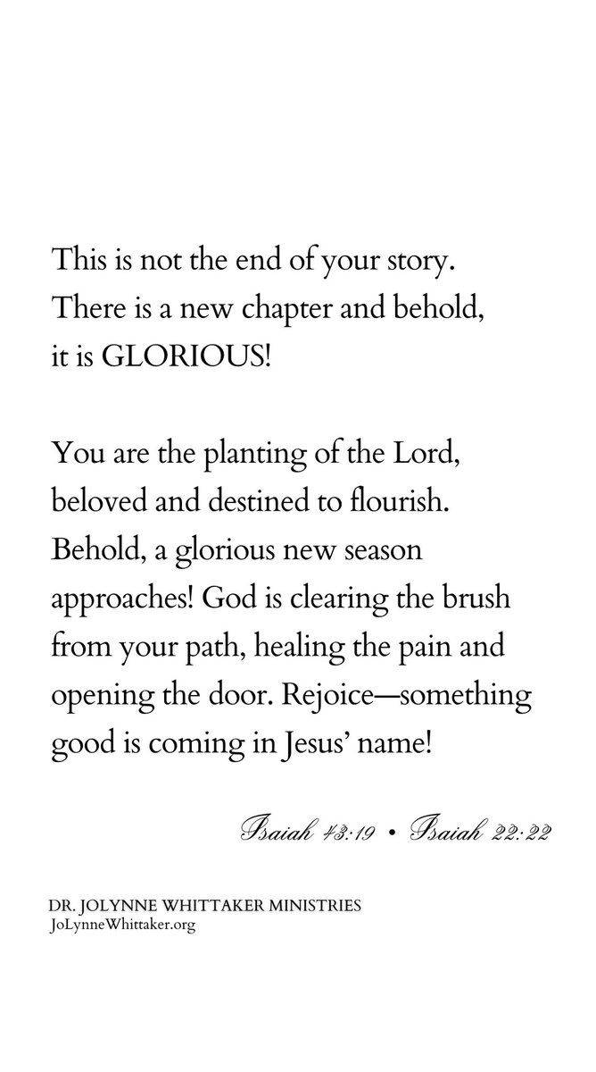 This is not the end of your story.
There is a new chapter and behold, it is GLORIOUS!

You are the planting of the Lord, beloved and destined to flourish. Behold, a glorious new season approaches! 

God is clearing the brush from your path, healing the pain and opening the door.