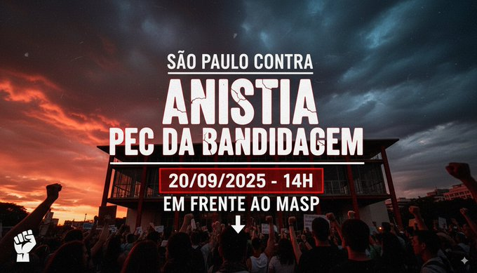 Não podemos parar! Não é hora de recuar!

Vamos para cima contra a Anistia e a PEC DA BANDIDAGEM! NO MASP

Sábado, dia 20, concentração às 12h, ato às 14h!

Nas ruas contra um CONGRESSO INIMIGO DO POVO!