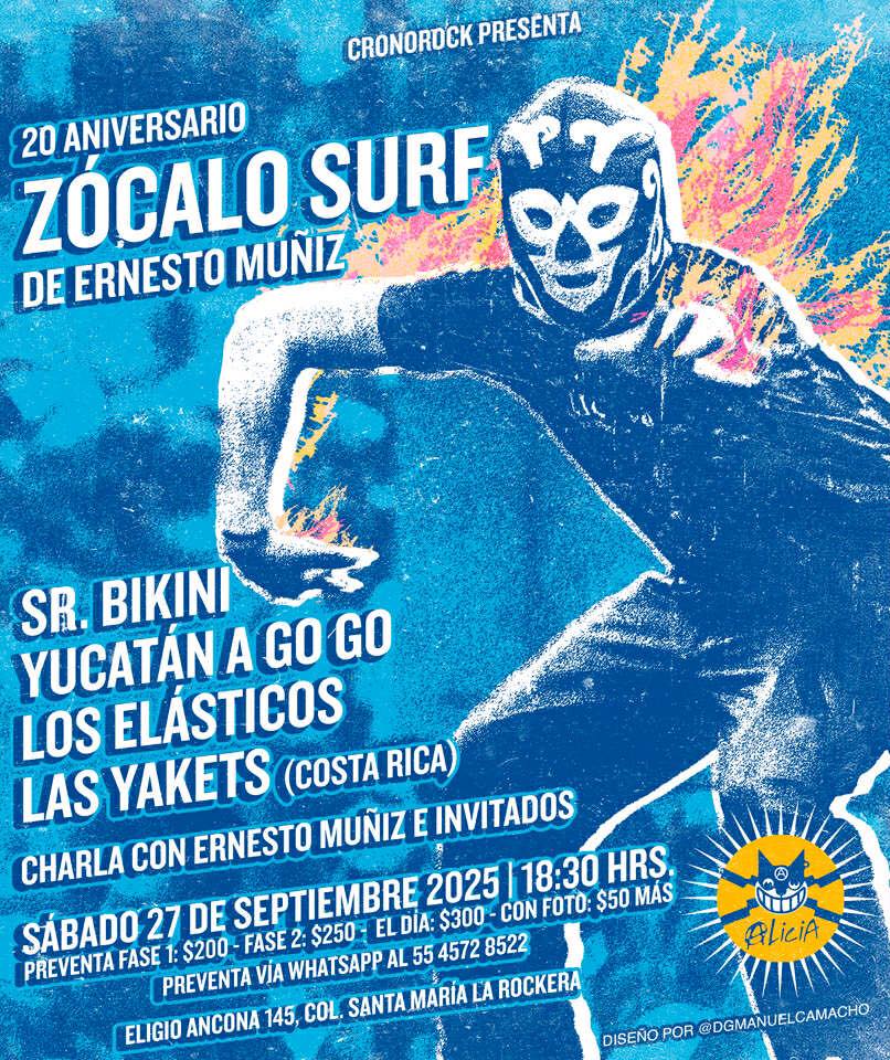 Cronorock
Presenta
Zócalo Surf
20 Aniversario
Fotografía de Ernesto Muñiz 
<a href="/Munizer/">Ernesto Muñiz</a>
<a href="/SRBIKINIOFICIAL/">SR. BIKINI OFICIAL</a> 
<a href="/YUCATANAGOGO/">YUCATAN AGOGO</a>
<a href="/Loselasticos/">Los Elásticos</a> 
Las Yakets

Sábado 27 de septiembre de 2025
18:30 Hrs.
Fase 1 $200.00-Fase 2 $250.00 
Concierto $300, con foto $50 más

<a href="/multiforoalicio/">Multiforo Alici@</a>