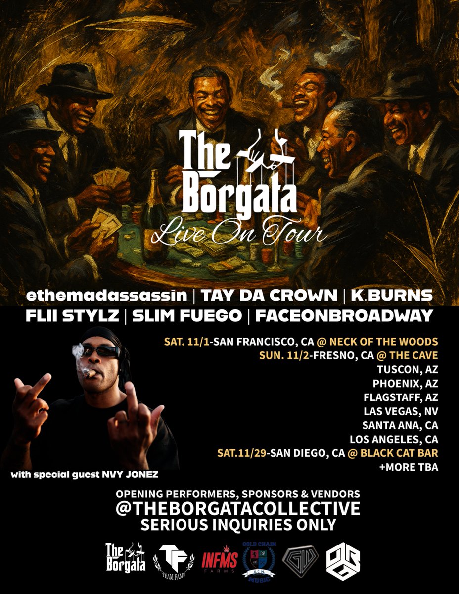 The Borgata: Live On Tour
NOVEMBER 2025
ft: 
<a href="/ethemadassassin/">Wave Letterman</a> <a href="/taydacrownTTG/">Tay Da Crown</a> <a href="/fliistylz/">FLIISTYLZ</a> <a href="/FlvxxoFUEGO/">SlimFUEGO</a> <a href="/FaceOnBroadway/">Face On Broadway</a> and myself

Special guest <a href="/nvyjonezlkr/">NVY JONEZ LKR</a> 
All West Coast. More dates &amp; cities to be announced.
⚔️⚔️⚔️
-OGB