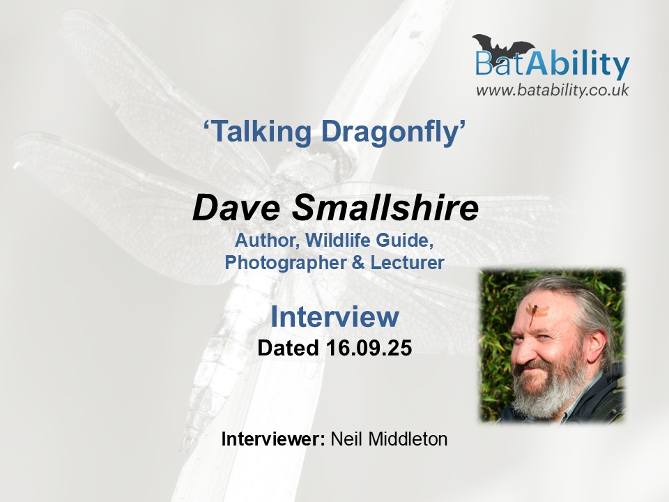 \o/ Next up on BatAbility Club we are delighted to be Talking Dragonfly (#82) with the amazing Dave Smallshire (author, photographer, wildlife guide, birdwatcher &amp; lecturer).
As a thanks for his time we have made a charitable donation to the British Dragonfly Society