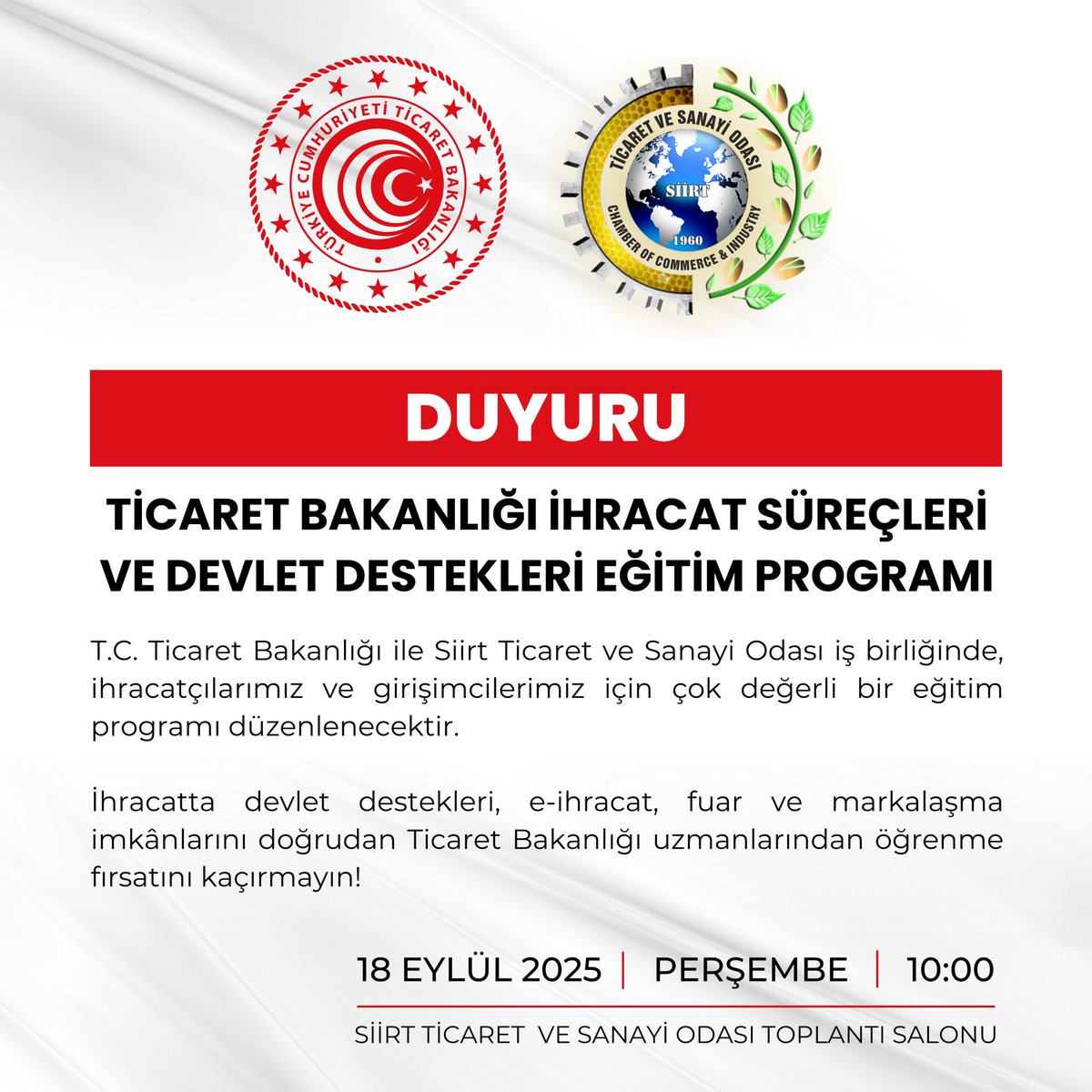 📢 ÜYELERİMİZE ÖNEMLİ DUYURU

Ticaret Bakanlığı ile Siirt Ticaret ve Sanayi Odası iş birliğinde, ihracatçılarımız ve girişimcilerimiz için çok değerli bir eğitim programı düzenleniyor:

“İhracat Süreçleri ve Devlet Destekleri Eğitim Programı”

📅 18 Eylül 2025, Perşembe
🕙 10.00