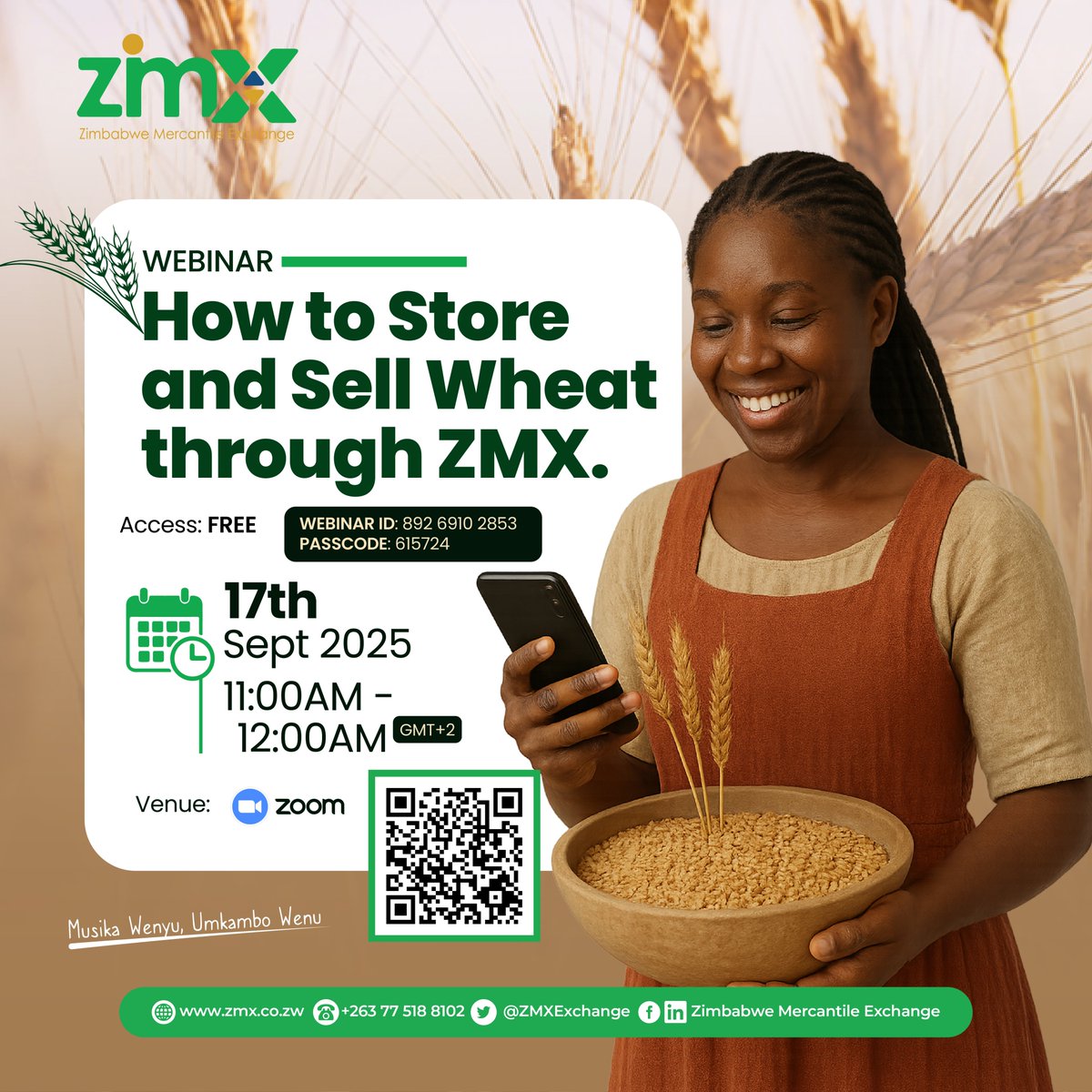 𝐖𝐡𝐞𝐚𝐭 𝐅𝐚𝐫𝐦𝐞𝐫𝐬, 𝐃𝐨𝐧’𝐭 𝐦𝐢𝐬𝐬 𝐨𝐮𝐭!📢
Join the Zoom Webinar today 17/09/2025 and Learn how to store and sell your wheat through ZMX. 
Time: 11:00AM – 12:00PM 
Join here: us06web.zoom.us/j/89269102853? Webinar ID: 892 6910 2853 
 Passcode: 615724